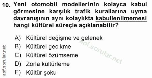 10. soru: Yeni otomobil modellerinin kolayca kabul görmesine karşılık trafik kurallarına uyma davranışının aynı kolaylıkta kabu…