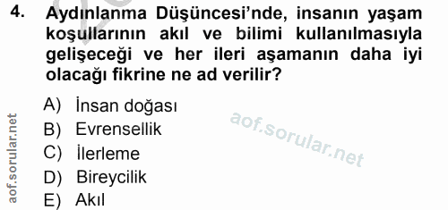 4. soru: Aydınlanma Düşüncesi'nde, insanın yaşam koşullarının akıl ve bilimi kullanılmasıyla gelişeceği ve her ileri aşamanın…