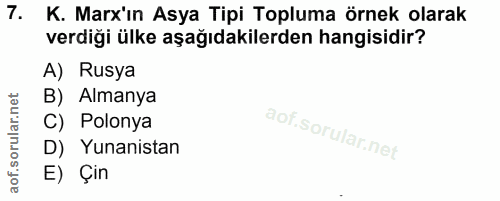 7. soru: K. Marx'ın Asya Tipi Topluma örnek olarak verdiği ülke aşağıdakilerden hangisidir? A) Rusya B) Almanya C) Polonya D)…