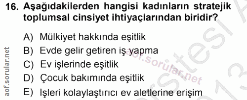 16. soru: Aşağıdakilerden hangisi kadınların stratejik toplumsal cinsiyet ihtiyaçlarından biridir? A) Mülkiyet hakkında eşitlik…