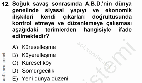 12. soru: Soğuk savaş sonrasında A.B.D.'nin dünya genelinde siyasal yapıyı ve ekonomik ilişkileri kendi çıkarları doğrultusunda…