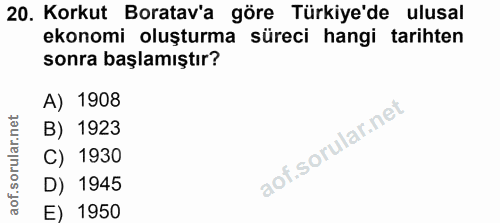 20. soru: Korkut Boratav'a göre Türkiye'de ulusal ekonomi oluşturma süreci hangi tarihten sonra başlamıştır? A) 1908 B) 1923 C)…