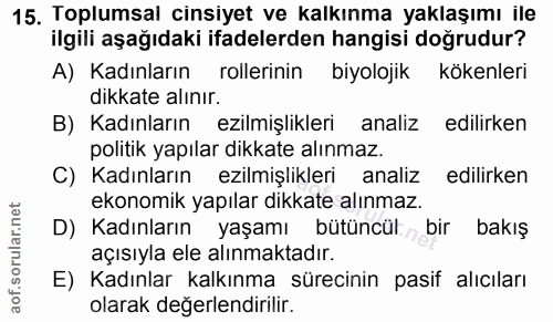 15. soru: Toplumsal cinsiyet ve kalkınma yaklaşımı ile ilgili aşağıdaki ifadelerden hangisi doğrudur? A) Kadınların rollerinin…