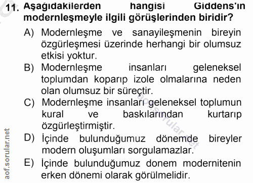 11. soru: Aşagıdakılerden hangisı Gidens'in modernleşmeyle ilgili görüşlerinden biridir? A) Modernleşme ve sanayileşmenin birey…