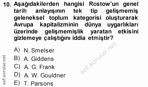 10. soru: Aşağıdakilerden hangisi Rostow'un genel tarih anlayışının tek tip gelişmemiş geleneksel toplum kategorisi oluşturarak…