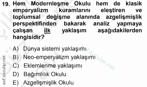 19. soru: Hem Modernleşme Okulu hem de klasik emperyalizm kuramlarını eleştiren ve toplumsal değişme alanında azgelişmişlik per…