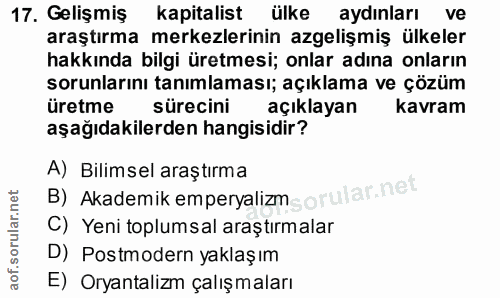 17. soru: Gelişmiş kapitalist ulke aydinları ve araştırma merkezlerinin azgelişmiş ülkeler hakkında bilgi üretmesi; onlar adına…