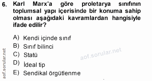 6. soru: Karl Marx'a göre proletarya sınıfının toplumsal yapı içerisinde bir konuma sahip olması aşağıdaki kavramlardan hangis…