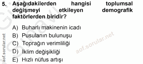 5. soru: Aşağıdakilerden hangisi toplumsal değişmeyi etkileyen demografik faktörlerden biridir? A) Buharlı makinenin icadı B)…