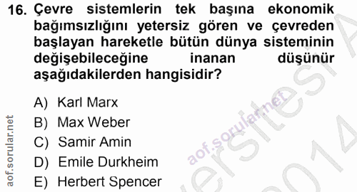 16. soru: Çevre sistemlerin tek başına ekonomik bağımsızlığını yetersiz gören ve çevreden başlayan hareketle bütün dünya sistem…