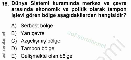 18. soru: Dünya Sistemi kuramında merkez ve çevre arasında ekonomik ve politik olarak tampon işlevi gören bölge aşağıdakilerden…