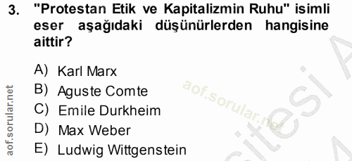 3. soru: "Protestan Etik ve Kapitalizmin Ruhu" isimli eser aşağıdaki düşünürlerden hangisine aittir? A) Karl Marx B) Aguste Co…