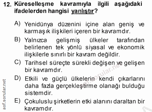 12. soru: Küreselleşme kavramıyla ilgili aşağıdaki ifadelerden hangisi yanlıştır? A) Yenidünya düzenini içine alan geniş ve kar…