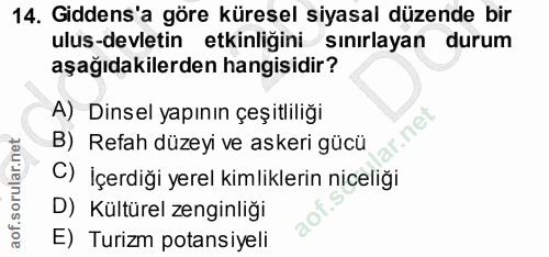 14. soru: Gidens'a göre küresel siyasal düzende bir ulus-devletin etkinliğini sınırlayan durum aşağıdakilerden hangisidir? A) D…