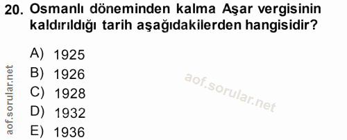 20. soru: Osmanlı döneminden kalma Aşar vergisinin kaldırıldığı tarih aşağıdakilerden hangisidir? A) 1925 B) 1926 C) 1928 D) 19…