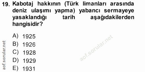 19. soru: Kabotaj hakkının (Türk limanları arasında deniz ulaşımı yapma) yabancı sermayeye yasaklandığı tarih aşağıdakilerden h…