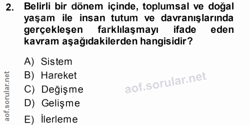 2. soru: Belirli bir dönem içinde, toplumsal ve doğal yaşam ile insan tutum ve davranışlarında gerçekleşen farklılaşmayı ifade…