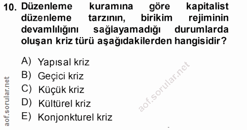 10. soru: Düzenleme kuramına göre kapitalist düzenleme tarzının, birikim rejiminin devamlılığını sağlayamadığı durumlarda oluşa…