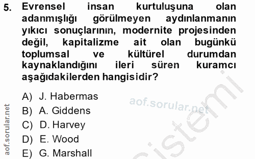 5. soru: Evrensel insan kurtuluşuna olan adanmışlığı görülmeyen aydınlanmanın yıkıcı sonuçlarının, modernite projesinden değil…