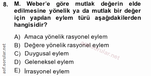 8. soru: M. Weber'e göre mutlak değerin elde edilmesine yönelik ya da mutlak bir değer için yapılan eylem türü aşağıdakilerden…