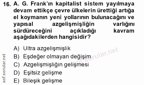 16. soru: A. G. Frank'ın kapitalist sistem yayılmaya devam ettikçe çevre ülkelerin ürettiği artığa el koymanın yeni yollarının…