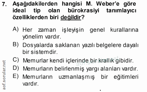 7. soru: Aşağıdakilerden hangisi M. Weber'e göre ideal tip olan bürokrasiyi tanımlayıcı özelliklerden biri değildir? A) Her za…