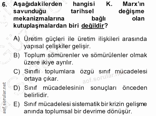 6. soru: Aşağıdakilerden hangisi K. Marx'n savunduğu tarihsel değişme mekanizmalarına bağlı olan kutuplaşmalardan biri değildi…