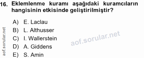16. soru: Eklemlenme kuramı aşağıdaki kuramcıların hangisinin etkisinde geliştirilmiştir? A) E. Laclau B) L. Althusser C) I. Wa…