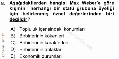 8. soru: Aşağıdakilerden hangisi Max Weber'e göre kişinin herhangi bir statü grubuna üyeliği için belirlenmiş öznel değerlerin…