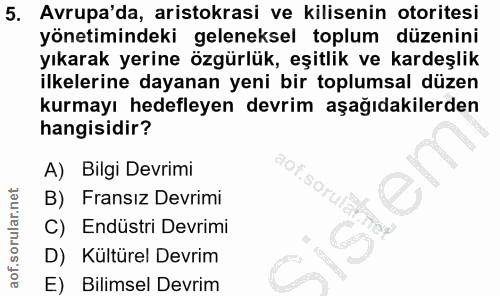 5. soru: Avrupa'da, aristokrasi ve kilisenin otoritesi yönetimindeki geleneksel toplum düzenini yıkarak yerine özgürlük, eşitl…