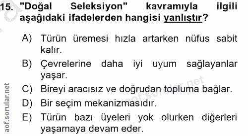 15. soru: "Doğal Seleksiyon" kavramıyla ilgili aşağıdaki ifadelerden hangisi yanlıştır? A) Türün üremesi hızla artarken nüfus s…