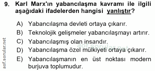9. soru: Karl Marx'ın yabancılaşma kavramı ile ilgili aşağıdaki ifadelerden hangisi yanlıştır? A) Yabancılaşma devleti ortaya…
