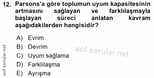 12. soru: Parsons'a göre toplumun uyum kapasitesinin artmasını sağlayan ve farklılaşmayla başlayan süreci anlatan kavram aşağıd…