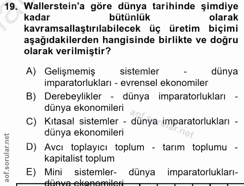 19. soru: Wallerstein'a göre dünya tarihinde şimdiye kadar bütünlük olarak kavramsallaştırılabilecek üç üretim biçimi aşağıdaki…
