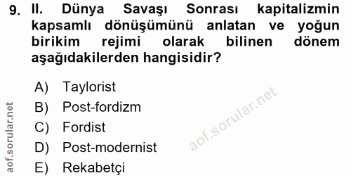 9. soru: II. Dünya Savaşı Sonrası kapitalizmin kapsamlı dönüşümünü anlatan ve yoğun birikim rejimi olarak bilinen dönem aşağıd…