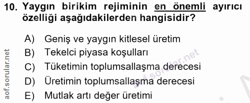 10. soru: Yaygın birikim rejiminin en önemli ayırıcı özelliği aşağıdakilerden hangisidir? A) Geniş ve yaygın kitlesel üretim B)…