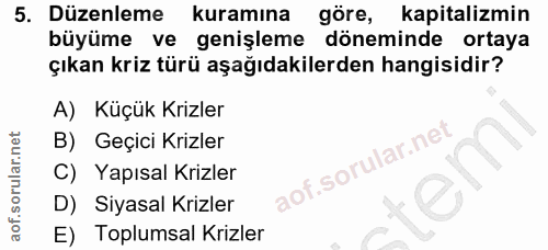 5. soru: Düzenleme kuramına göre, kapitalizmin büyüme ve genişleme döneminde ortaya çıkan kriz türü aşağıdakilerden hangisidir…