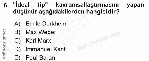 6. soru: "ideal tip" kavramsallaştırmasını yapan düşünür aşağıdakilerden hangisidir? A) Emile Durkheim B) Max Weber C) Karl Ma…