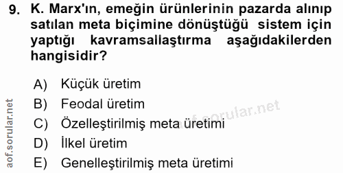 9. soru: K. Marx'ın, emeğin ürünlerinin pazarda alınıp satılan meta biçimine dönüştüğü sistem için yaptığı kavramsallaştırma a…