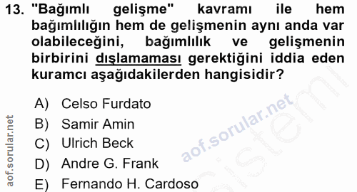 13. soru: "Bağımlı gelişme" kavramı ile hem bağımlılığın hem de gelişmenin aynı anda var olabileceğini, bağımlılık ve gelişmeni…