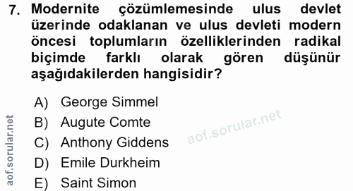 7. soru: Modernite çözümlemesinde ulus devlet üzerinde odaklanan ve ulus devleti modern öncesi toplumların özelliklerinden rad…