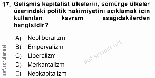 17. soru: Gelişmiş kapitalist ülkelerin, sömürge ülkeler üzerindeki politik hakimiyetini açıklamak için kullanılan kavram aşağı…
