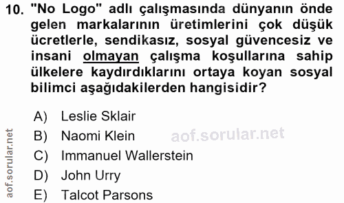 10. soru: "No Logo" adlı çalışmasında dünyanın önde gelen markalarının üretimlerini çok düşük ücretlerle, sendikasız, sosyal gü…