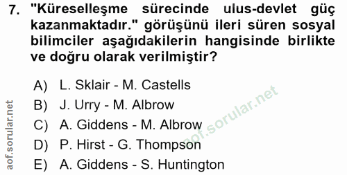 7. soru: "Küreselleşme sürecinde ulus-devlet güç kazanmaktadır." görüşünü ileri süren sosyal bilimciler aşağıdakilerin hangisi…