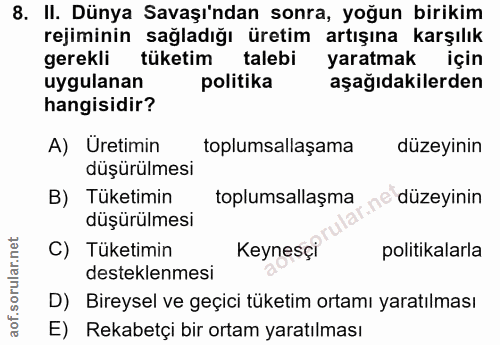8. soru: II. Dünya Savaşı'ndan sonra, yoğun birikim rejiminin sağladığı üretim artışına karşılık gerekli tüketim talebi yaratm…