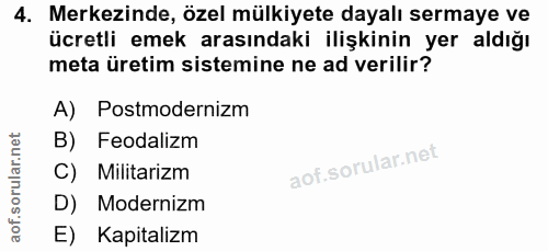 4. soru: Merkezinde, özel mülkiyete dayalı sermaye ve ücretli emek arasındaki ilişkinin yer aldığı meta üretim sistemine ne ad…