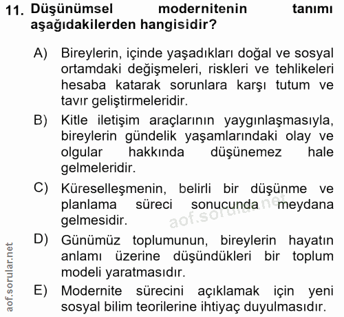 11. soru: Düşünümsel modernitenin tanımı aşağıdakilerden hangisidir? A) Bireylerin, içinde yaşadıkları doğal ve sosyal ortamdak…