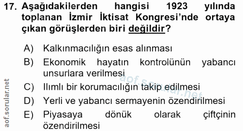 17. soru: Aşağıdakilerden hangisi 1923 yılında toplanan İzmir İktisat Kongresi'nde ortaya çıkan görüşlerden biri değildir? A) K…