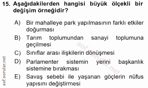 15. soru: Aşağıdakilerden hangisi büyük ölçekli bir değişim örneğidir? A) Bir mahalleye park yapılmasının farklı etkiler doğurm…