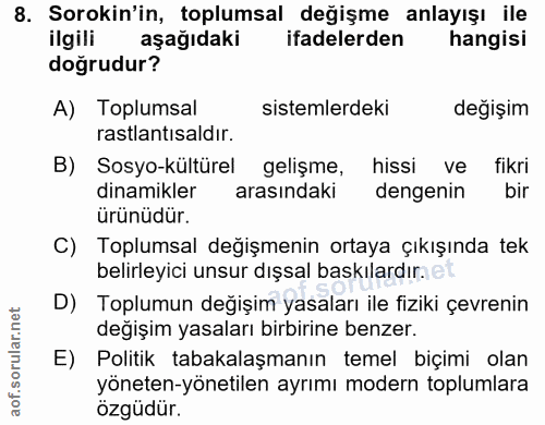 8. soru: Sorokin'in, toplumsal değişme anlayışı ile ilgili aşağıdaki ifadelerden hangisi doğrudur? A) Toplumsal sistemlerdeki…